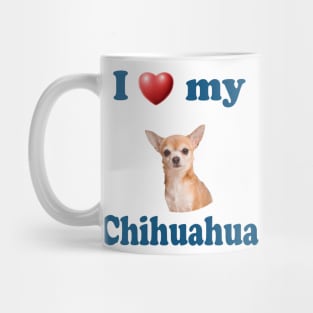 I Love My Chihuahua Mug